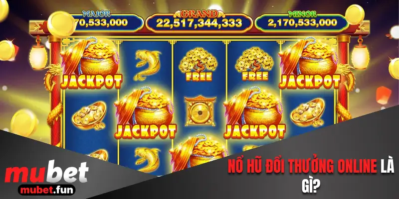 Khái niệm về nổ hũ đổi thưởng tại nền tảng