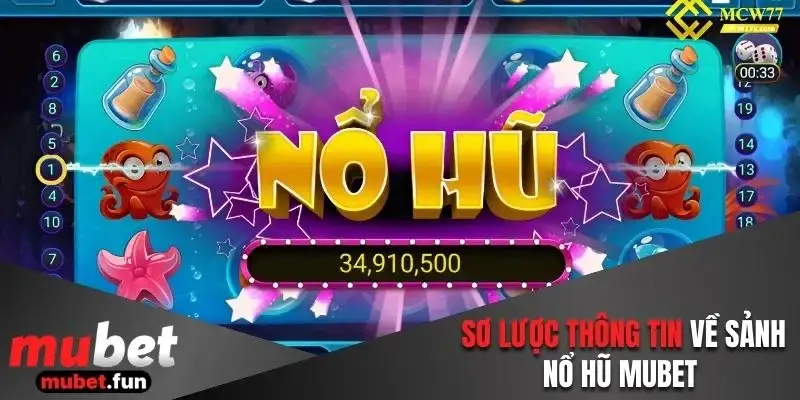 Tìm hiểu một số thông tin cơ bản về sảnh nổ hũ Mubet 